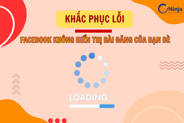 Vì sao facebook không hiển thị bài đăng của bạn bè?